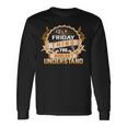 Its A Friday Thing You Wouldnt Understand Friday For Friday Long Sleeve T-Shirt Gifts ideas