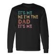Its Me Hi Im The Dad Its Me For Fathers Day Long Sleeve T-Shirt Gifts ideas