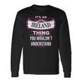 Its An Ireland Thing You Wouldnt Understand Ireland For Ireland Long Sleeve T-Shirt Gifts ideas