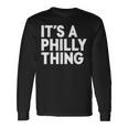 Its A Philly Thing Its A Philadelphia Thing Fan Long Sleeve T-Shirt Gifts ideas