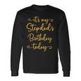 It’S My Stepdad’S Birthday Today Bday Matching Long Sleeve T-Shirt T-Shirt Gifts ideas