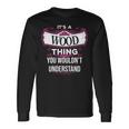 Its A Wood Thing You Wouldnt Understand Wood For Wood Long Sleeve T-Shirt Gifts ideas
