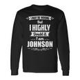 Johnson Name I May Be Wrong But I Highly Doubt It Im Johnson Long Sleeve T-Shirt Gifts ideas