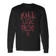 Kill Your Local Pedo Long Sleeve T-Shirt T-Shirt Gifts ideas