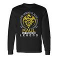 The Legend Is Alive Raul Name Long Sleeve T-Shirt Gifts ideas
