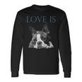 Love Is Boston Terrier Bostie Long Sleeve T-Shirt Gifts ideas