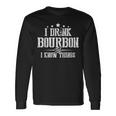 I Love Bourbon Lover I Drink Bourbon And I Know Things Long Sleeve T-Shirt T-Shirt Gifts ideas