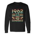 Made In 1962 I Am Not 60 Im 18 With 42 Year Of Experience Long Sleeve T-Shirt Gifts ideas