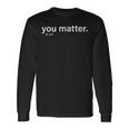 You Matter Kindness Long Sleeve T-Shirt T-Shirt Gifts ideas
