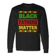 Mens Black Fathers Matter Black History Month & Father Day Idea Men Women Long Sleeve T-shirt Graphic Print Unisex Gifts ideas