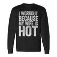 Mens I Workout Because My Wife Is Hot Gym Gift Men Women Long Sleeve T-shirt Graphic Print Unisex Gifts ideas