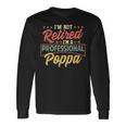 Mens Im Not Retired Im A Professional Poppa Funny Fathers Day Men Women Long Sleeve T-shirt Graphic Print Unisex Gifts ideas
