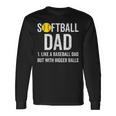Mens Softball Dad Like A Baseball But With Bigger Balls Fathers Men Women Long Sleeve T-shirt Graphic Print Unisex Gifts ideas