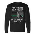 My Friend Is A Hero In Combat Boots Military Men Women Long Sleeve T-shirt Graphic Print Unisex Gifts ideas
