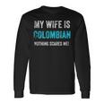 My Wife Is Colombian Nothing Scares Me Funny Husband Men Women Long Sleeve T-shirt Graphic Print Unisex Gifts ideas