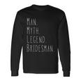 Myth Man Legend Bridesman Long Sleeve T-Shirt Gifts ideas