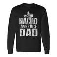Nacho Average Dad Mexican Long Sleeve T-Shirt Gifts ideas