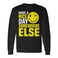Have A Nice Day Somewhere Else --- Men Women Long Sleeve T-Shirt T-shirt Graphic Print Gifts ideas