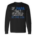 If Papa Cant Fix It No One Can Fathers Day Dad Grandpa Long Sleeve T-Shirt Gifts ideas