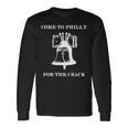 Come To Philly For The Crack Long Sleeve T-Shirt Gifts ideas