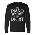 The Piano Teacher Is Always Right Piano Player Pianist Long Sleeve T-Shirt Gifts ideas