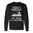 Pontoon Boating Pontooning Todays Forecast Long Sleeve T-Shirt Gifts ideas