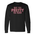 Way Too Pretty For Prison Pink Text Long Sleeve T-Shirt Gifts ideas