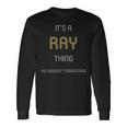Ray Its A Name Thing You Wouldnt Understand Long Sleeve T-Shirt Gifts ideas