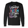 Rocking The Autism Mom Life Autism Awareness Long Sleeve T-Shirt T-Shirt Gifts ideas