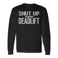 Shut Up And Deadlift Powerlifting And Weightlifting Gear Long Sleeve T-Shirt Gifts ideas