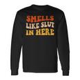 Smells Like Slut In Here Adult Humor Long Sleeve T-Shirt Gifts ideas