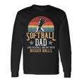 Softball Dad Like A Baseball Dad With Bigger Balls Vintage Long Sleeve T-Shirt Gifts ideas