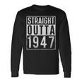 Straight Outta 1947 Year Of Birth Birthday Long Sleeve T-Shirt Gifts ideas