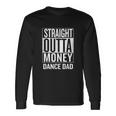 Straight Outta Money Dance Dad V2 Long Sleeve T-Shirt Gifts ideas