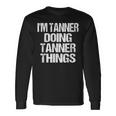 Im Tanner Doing Tanner Things Personalized First Name Long Sleeve T-Shirt Gifts ideas