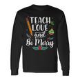 Teach Love And Be One Merry Teacher Christmas Decorations Men Women Long Sleeve T-shirt Graphic Print Unisex Gifts ideas