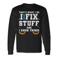 Thats What I Do I Fix Stuff And I Know Things Car Fixing Long Sleeve T-Shirt Gifts ideas