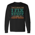 That’S What I Do I Fix Stuff And I Know Things Saying Dad Long Sleeve T-Shirt T-Shirt Gifts ideas