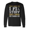 That´S What I Do I Fix Stuff And I Know Things Saying Long Sleeve T-Shirt T-Shirt Gifts ideas