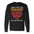 I Have The Two Title Dad And Super Dad And I Rock Them Both Long Sleeve T-Shirt Gifts ideas