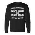 I Have Two Titles Cat Dad And Dog Dad Fathers Day Long Sleeve T-Shirt Gifts ideas