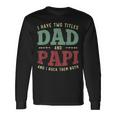 Men I Have Two Titles Dad And Papi Vintage Fathers Day Long Sleeve T-Shirt Gifts ideas
