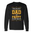 I Have Two Titles Dad And Pappy First Time Pappy Dad Pappy Long Sleeve T-Shirt Gifts ideas