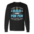 I Have Two Titles Dad And Paw Paw Fathers Day Long Sleeve T-Shirt Gifts ideas
