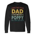 I Have Two Titles Dad And Poppy Vintage Fathers Day Long Sleeve T-Shirt Gifts ideas