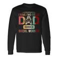 I Have Two Titles Dad Raises A Social Worker Fathers Day Long Sleeve T-Shirt Gifts ideas
