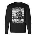 I Have Two Titles Trucker And Dad And Rock Both Trucker Dad V2 Long Sleeve T-Shirt Gifts ideas
