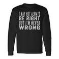 Vintage I May Not Always Be Right But Im Never Wrong Long Sleeve T-Shirt Gifts ideas