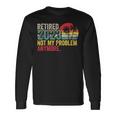 Vintage Retired 2023 Not My Problem Anymore Retirement 2023 Long Sleeve T-Shirt Gifts ideas