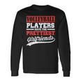 Volleyball Players Have The Prettiest Girlfriends Long Sleeve T-Shirt T-Shirt Gifts ideas